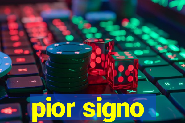 pior signo